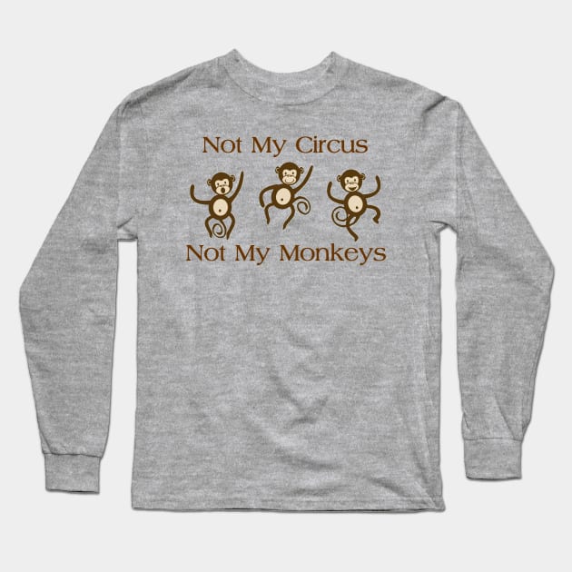 NOT MY CIRCUS NOT MY MONKEYS Long Sleeve T-Shirt by merkraht